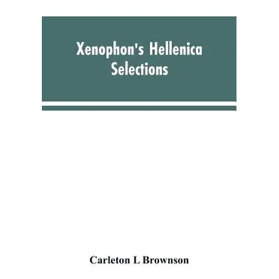 "Xenophon's Hellenica: selections" - "" ("Brownson Carleton L.")