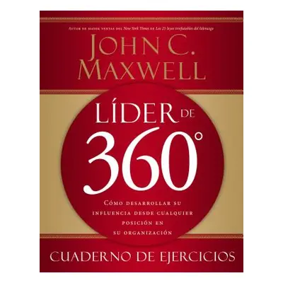 "Lder de 360 cuaderno de ejercicios: Cmo desarrollar su influencia desde cualquier posicin en su