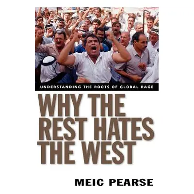 "Why the Rest Hates the West: Understanding the Roots of Global Rage" - "" ("Pearse Meic")