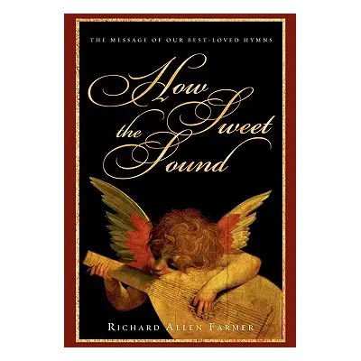 "How Sweet the Sound: The Message of Our Best-Loved Hymns" - "" ("Farmer Richard Allen")