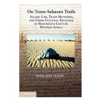 "On Trans-Saharan Trails: Islamic Law, Trade Networks, and Cross-Cultural Exchange in Nineteenth