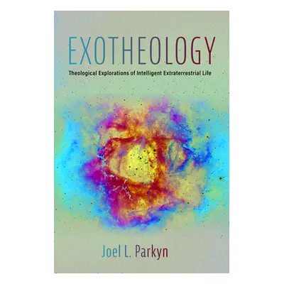 "Exotheology" - "" ("Parkyn Joel L.")