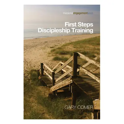 "First Steps Discipleship Training" - "" ("Comer Gary")