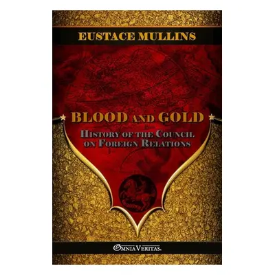 "Blood and Gold: The history of the Council on Foreign Relations" - "" ("Mullins Eustace")