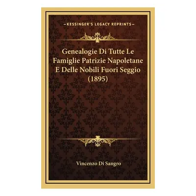 "Genealogie Di Tutte Le Famiglie Patrizie Napoletane E Delle Nobili Fuori Seggio (1895)" - "" ("