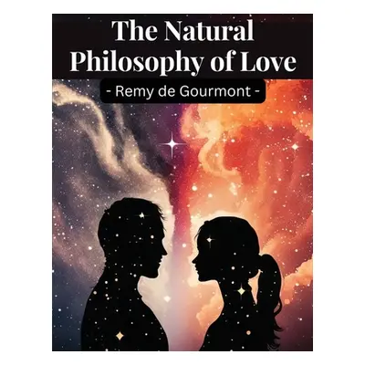 "The Natural Philosophy of Love" - "" ("Remy de Gourmont")