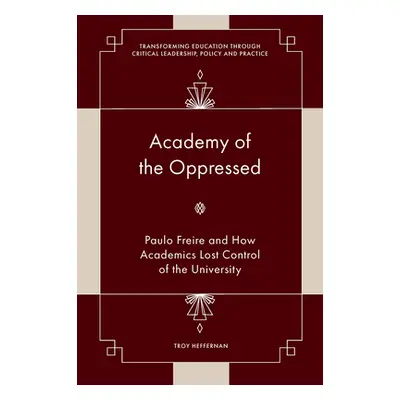 "Academy of the Oppressed: Paulo Freire and How Academics Lost Control of the University" - "" (