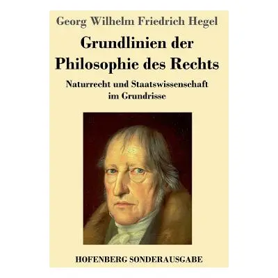 "Grundlinien der Philosophie des Rechts: Naturrecht und Staatswissenschaft im Grundrisse" - "" (