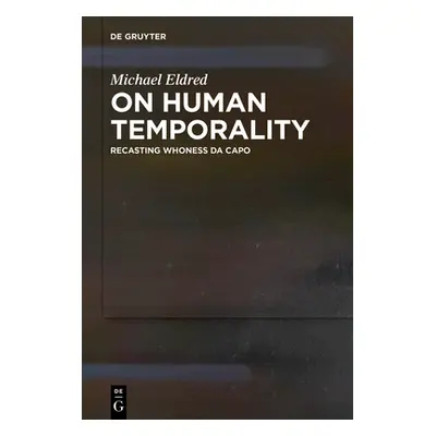 "On Human Temporality: Recasting Whoness Da Capo" - "" ("Eldred Michael")