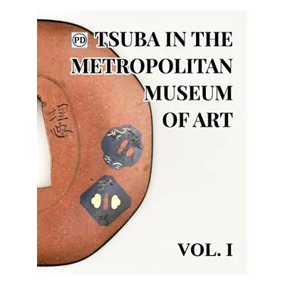 "Public Domain Tsuba in the Metropolitan Museum of Art Vol.1" - "" ("Raisbeck Dale")