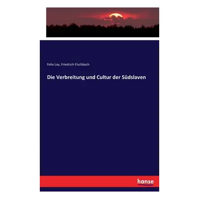 "Die Verbreitung und Cultur der Sdslaven" - "" ("Fischbach Friedrich")