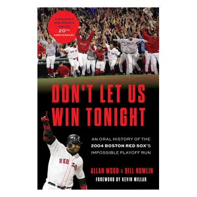 "Don't Let Us Win Tonight: An Oral History of the 2004 Boston Red Sox's Impossible Playoff Run" 