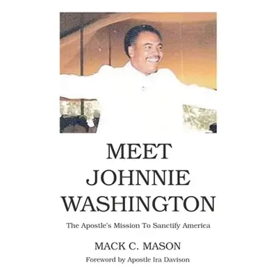 "Meet Johnnie Washington: The Apostle's Mission To Sanctify America" - "" ("C. Mason Mack")