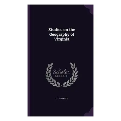 "Studies on the Geography of Virginia" - "" ("Surface G. T.")