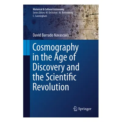 "Cosmography in the Age of Discovery and the Scientific Revolution" - "" ("Barrado Navascus Davi