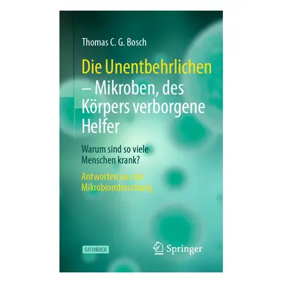 "Die Unentbehrlichen - Mikroben, Des Krpers Verborgene Helfer: Warum Sind So Viele Menschen Kran