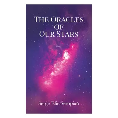 "The Oracles of Our Stars: Poetry" - "" ("Seropian Serge Elie")