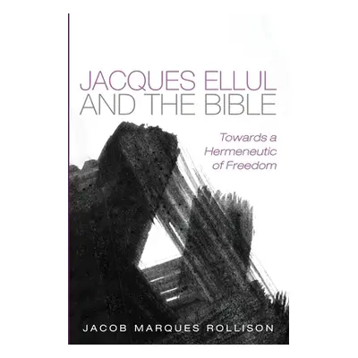 "Jacques Ellul and the Bible" - "" ("Marques Rollison Jacob")