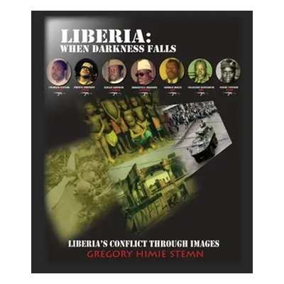 "Liberia: When Darkness Falls: Liberia's Conflict Through Images" - "" ("Stemn Gregory Himie")