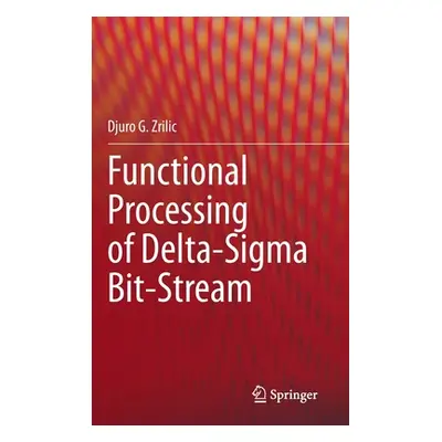 "Functional Processing of Delta-SIGMA Bit-Stream" - "" ("Zrilic Djuro G.")