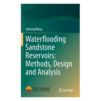 "Waterflooding Sandstone Reservoirs: Methods, Design and Analysis" - "" ("Wang Jiahong")