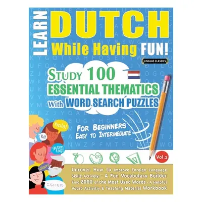 "Learn Dutch While Having Fun! - For Beginners: EASY TO INTERMEDIATE - STUDY 100 ESSENTIAL THEMA