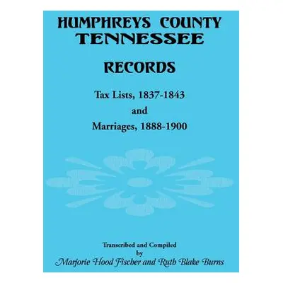 "Humphreys County, Tennessee Records: Tax Lists 1837-1843 and Marriages 1888-1900" - "" ("Fische