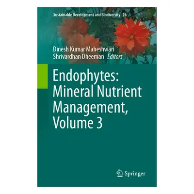 "Endophytes: Mineral Nutrient Management, Volume 3" - "" ("Maheshwari Dinesh Kumar")