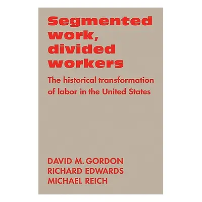 "Segmented Work, Divided Workers: The Historical Transformation of Labor in the United States" -