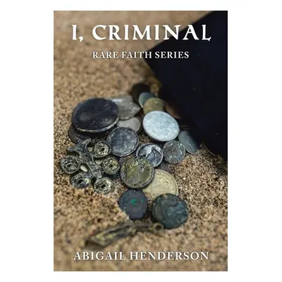 "I, Criminal: Rare Faith Series" - "" ("Henderson Abigail")