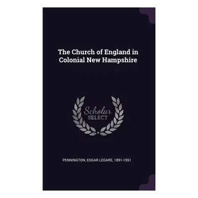 "The Church of England in Colonial New Hampshire" - "" ("Pennington Edgar Legare")