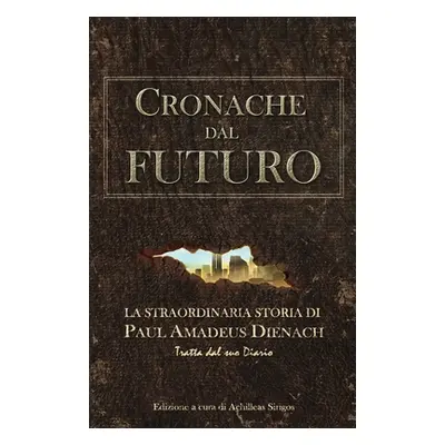 "Cronache dal Futuro: La straordinaria storia di Paul Amadeus Dienach" - "" ("Sirigos Achilleas"