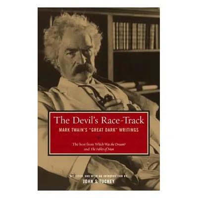 "The Devil's Race-Track: Mark Twain's Great Dark Writings, the Best from Which Was the Dream? an