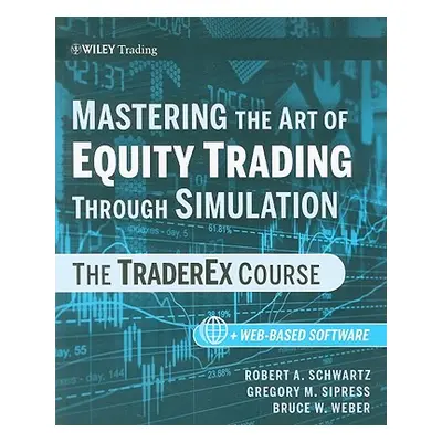 "Mastering the Art of Equity Trading Through Simulation, + Web-Based Software: The Traderex Cour