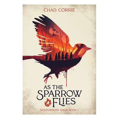 "As the Sparrow Flies: Sojourners' Saga Book I" - "" ("Corrie Chad")