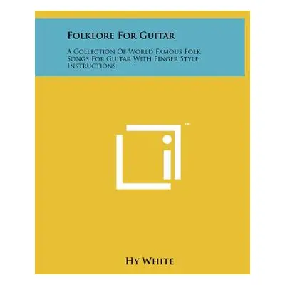 "Folklore For Guitar: A Collection Of World Famous Folk Songs For Guitar With Finger Style Instr