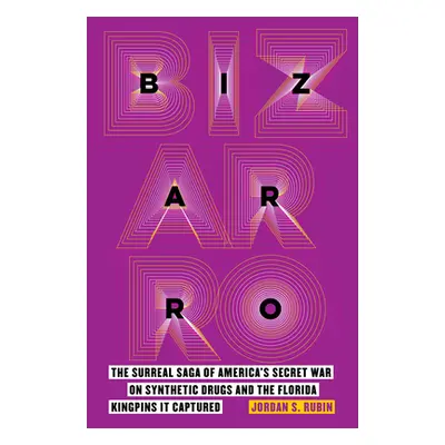 "Bizarro: The Surreal Saga of America's Secret War on Synthetic Drugs and the Florida Kingpins I