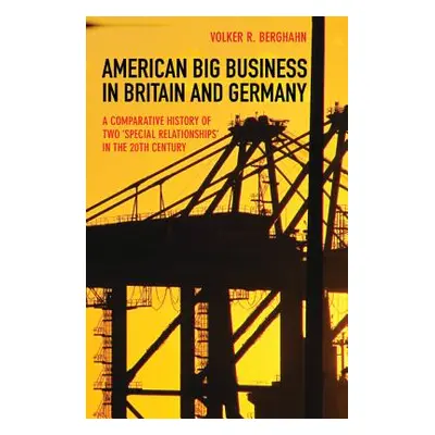 "American Big Business in Britain and Germany: A Comparative History of Two Special Relationship