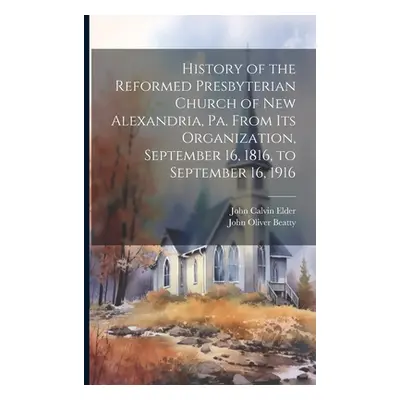 "History of the Reformed Presbyterian Church of New Alexandria, Pa. From its Organization, Septe