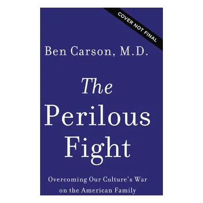 "The Perilous Fight: Overcoming Our Culture's War on the American Family" - "" ("Carson Ben")