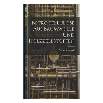 "Nitrocellulose Aus Baumwolle Und Holzzellstoffen" - "" ("Schripmff August")