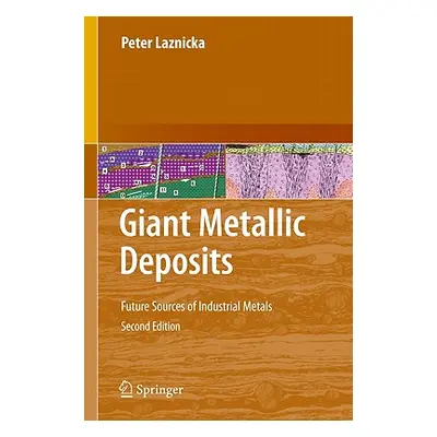 "Giant Metallic Deposits: Future Sources of Industrial Metals" - "" ("Laznicka Peter")