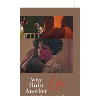 "Why Ruin Another Life" - "" ("Weathers Anthony")