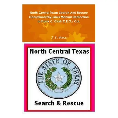 "North Central Texas Search And Rescue Operational/By-Laws Manual Dedication to Frank C. Clark C