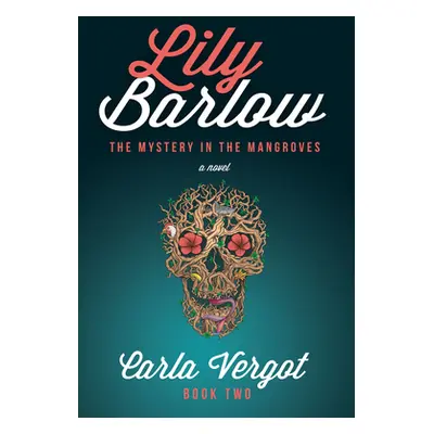 "Lily Barlow Book Two: The Mystery in the Mangroves" - "" ("Vergot Carla")