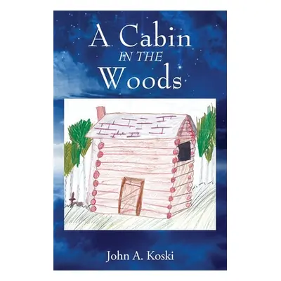 "A Cabin In The Woods" - "" ("Koski John A.")