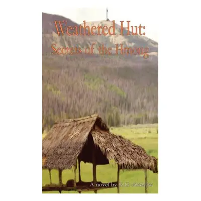 "Weathered Hut: Secrets of the Hmong" - "" ("Andrew X. G.")