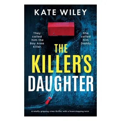 "The Killer's Daughter: A totally gripping crime thriller with a heart-stopping twist" - "" ("Wi