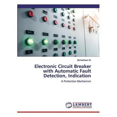 "Electronic Circuit Breaker with Automatic Fault Detection, Indication" - "" ("M Muhaidheen")