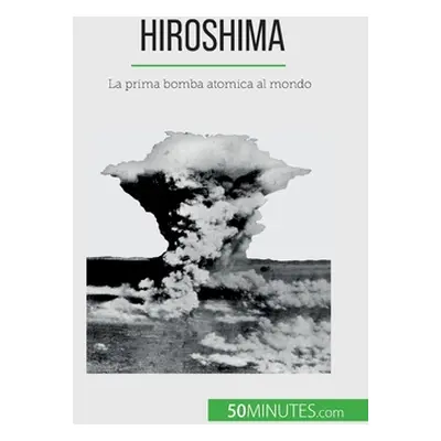 "Hiroshima: La prima bomba atomica al mondo" - "" ("Maxime Tondeur")